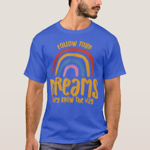 Follow Your Dreams Rainbow Motivation Goals T-Shirt