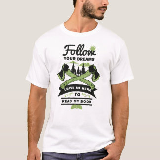 Follow Your Dreams! T-Shirt