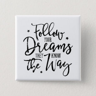 Follow Your Dreams. They Know The Way. 15 Cm Square Badge