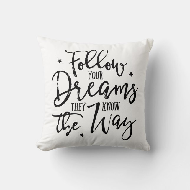 Follow Your Dreams. They Know The Way. Cushion (Front)