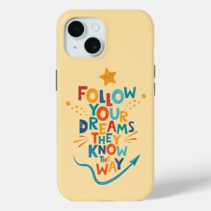 Follow Your Dreams They Know The Way Inspiration iPhone 15 Case