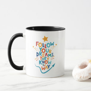Follow Your Dreams They Know The Way Inspiration Mug