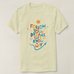 Follow Your Dreams They Know The Way Inspiration T-Shirt