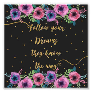 “Follow your dreams they know the way” quote Photo Print