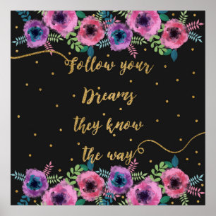 “Follow your dreams they know the way” quote Poster