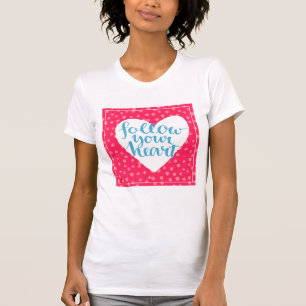 Follow Your Heart 3 T-Shirt