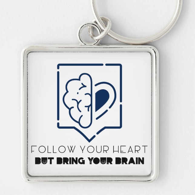 Follow Your Heart But bring your Brain Key Ring (Front)