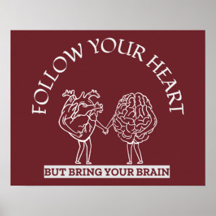 Follow Your Heart But bring your Brain Poster