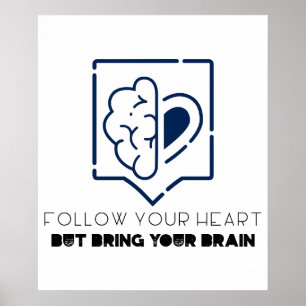 Follow Your Heart But bring your Brain Poster