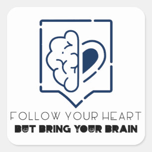 Follow Your Heart But bring your Brain Square Sticker