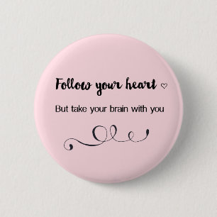 Follow Your Heart, But Take Your Brain with You 6 Cm Round Badge