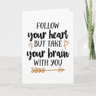 Follow your heart but take your brain with you card