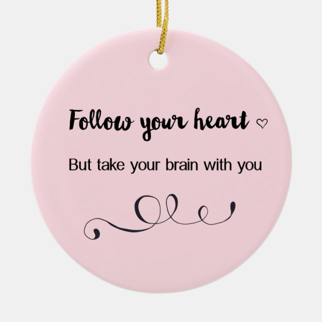 Follow Your Heart, But Take Your Brain with You  Ceramic Ornament (Front)