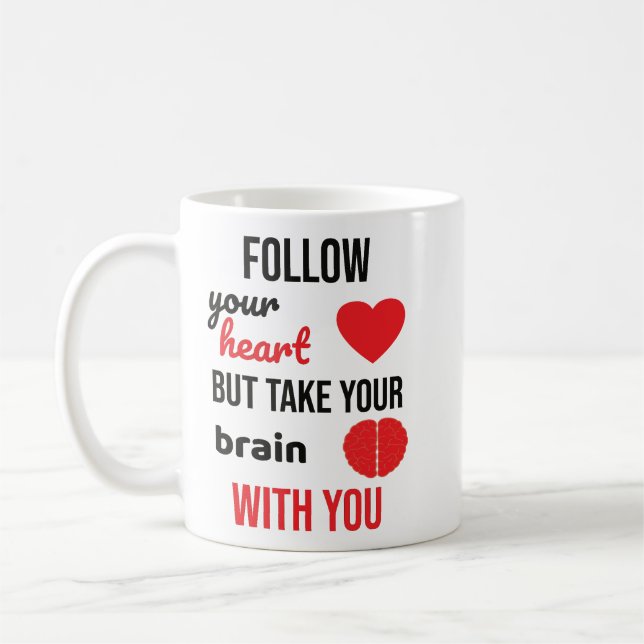 Follow Your Heart but Take Your Brain With You Coffee Mug (Left)