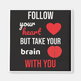 Follow Your Heart but Take Your Brain With You Magnet
