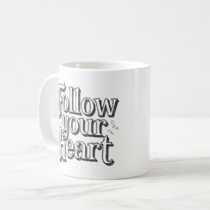 Follow your heart. coffee mug