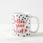 Follow Your Heart Quote Coffee Mug<br><div class="desc">"Follow your heart" quote.</div>