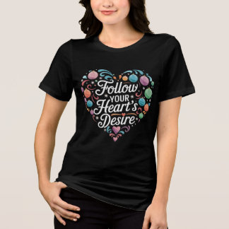 Follow Your Heart's Desire. Tri-Blend Shirt