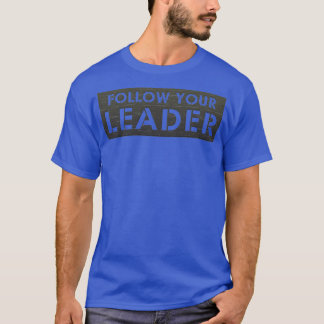 Follow Your Leader  T-Shirt