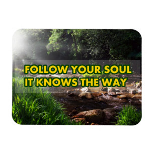 Follow your soul it knows the way magnet