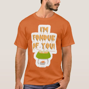 Fondue of You Slogan T-Shirt