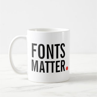 Fonts Matter. | Modern Typography Quote Coffee Mug