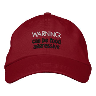Food Aggressive Humans need this baseball hat. Embroidered Hat