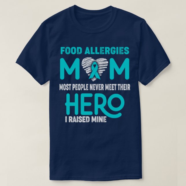 Food Allergies Mom Most People Never Meet Their He T-Shirt (Design Front)
