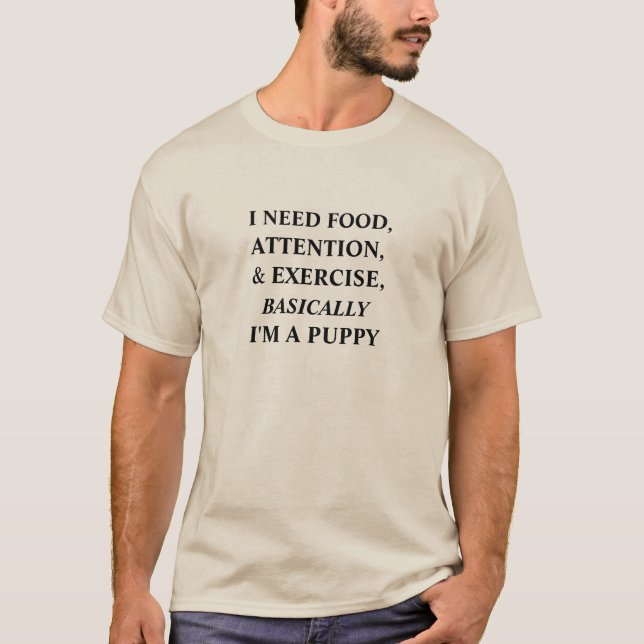 Food, Attention, and Exercise - I'm a Puppy T-Shirt (Front)