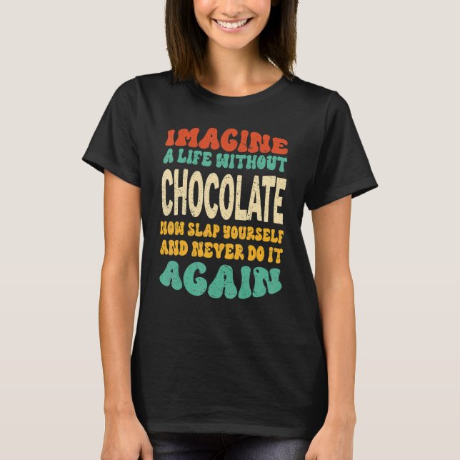 Food Chocolate Quote For Chocolate T-Shirt (Front)