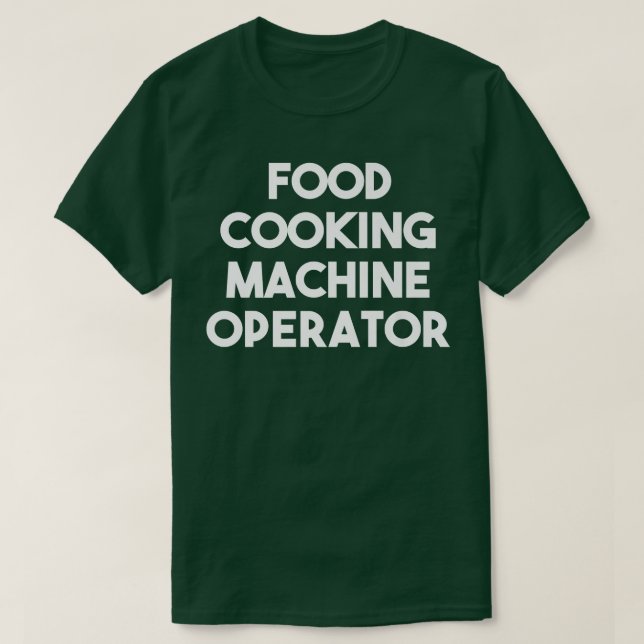 Food Cooking Machine Operator T-Shirt (Design Front)