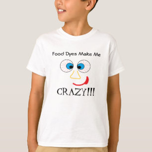 Food Dyes Make Me CRAZY!!! T-Shirt