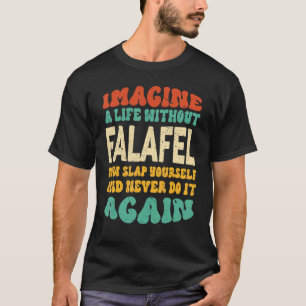 Food Falafel Quote For Falafel T-Shirt