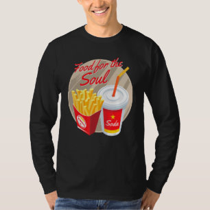 Food For The Soul Soda And Fries Junk Foods T-Shirt