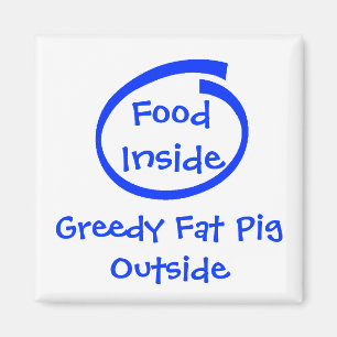 Food Inside, Greedy Fat PigOutside Magnet
