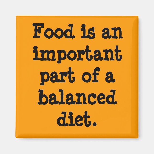 Food is an important part of a balanced diet. magnet (Front)