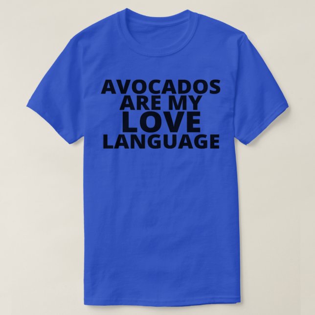 Food is my love language Avocados 4 T-Shirt (Design Front)