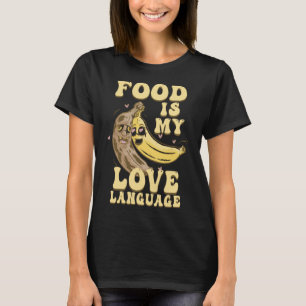 Food Is My Love Language Executive Chef Bananas T-Shirt