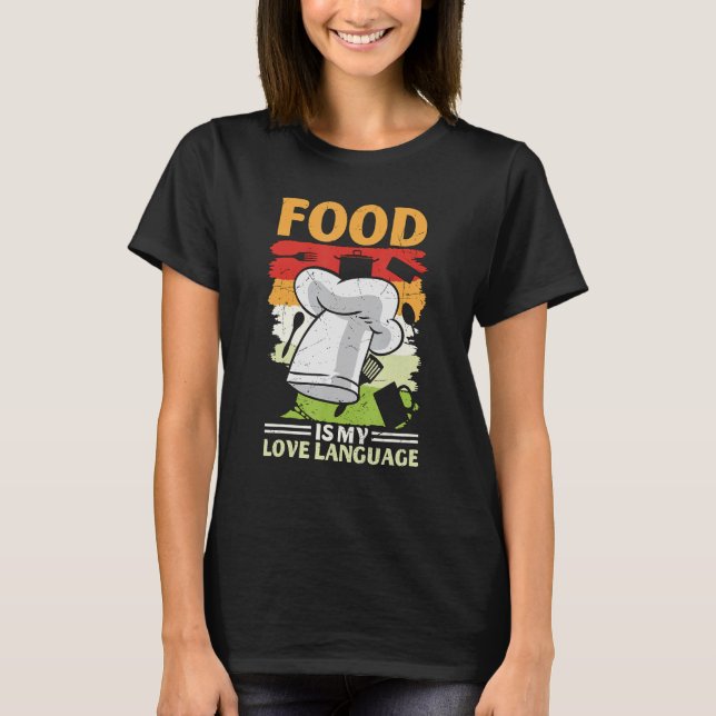 Food Is My Love Language Foodie   Culinary Chef Co T-Shirt (Front)