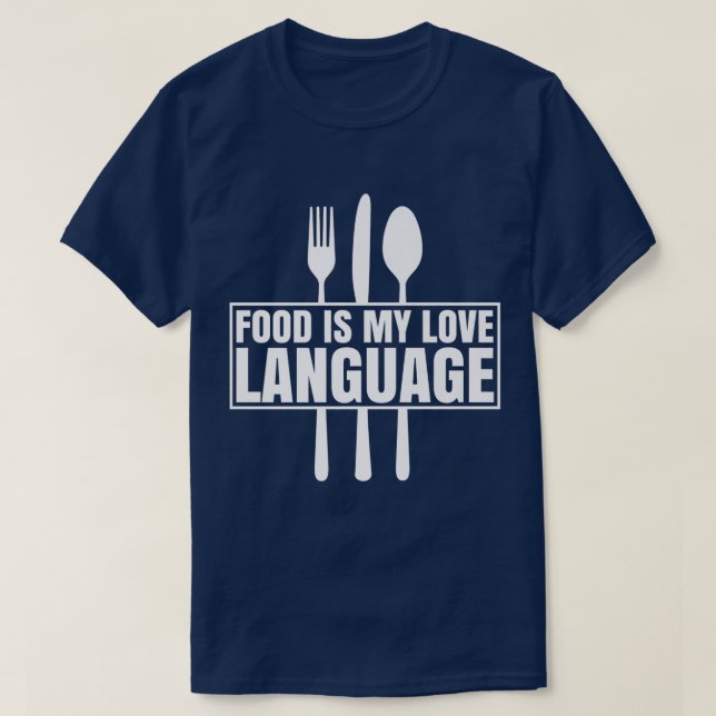 Food Is My Love Language Foodie Lovers  627  T-Shirt (Design Front)