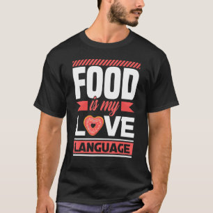 Food Is My Love Language Foodie T-Shirt
