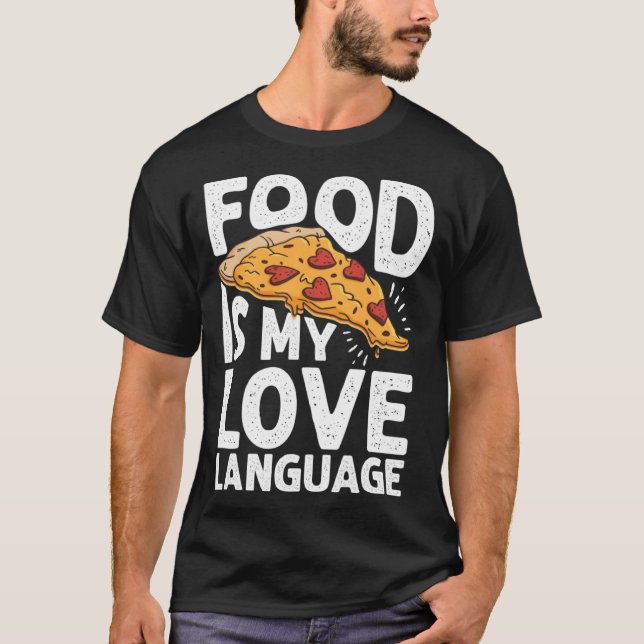 Food Is My Love Language Pizza Art Gourmet Executi T-Shirt (Front)