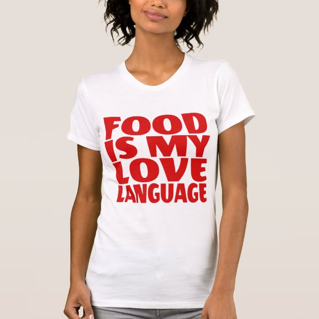 Food is My Love Language     T-Shirt (Front)