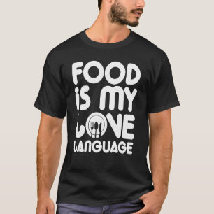 Food Is My Love Language T-Shirt