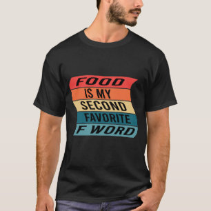Food Is My Second Favourite F Word T-Shirt