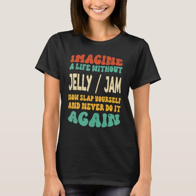 Food Jelly Jam Quote For Jelly Jam T-Shirt (Front)