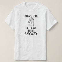 Food joke (Save it! I'll eat this anyway)