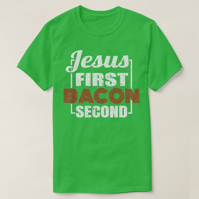 Food Lover Pun Jesus First Bacon 2 T-Shirt (Design Front)