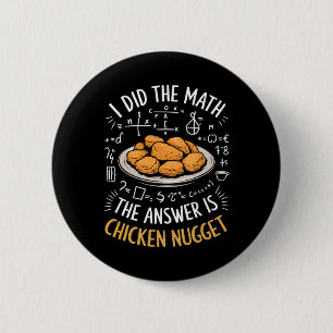 Food Lovers I Did The Math Answer Is Chicken Nugge 6 Cm Round Badge