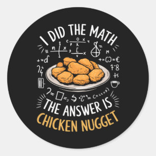 Food Lovers I Did The Math Answer Is Chicken Nugge Classic Round Sticker